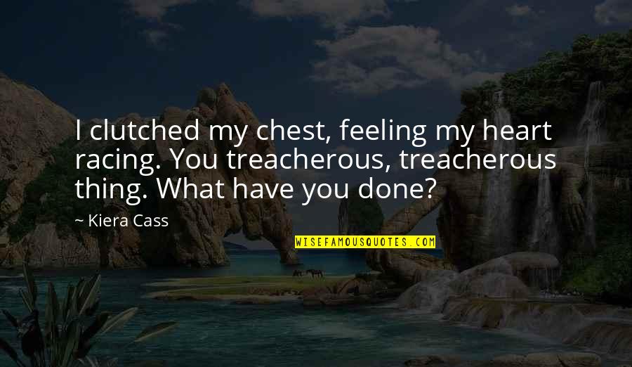 Sarso Khet Quotes By Kiera Cass: I clutched my chest, feeling my heart racing.