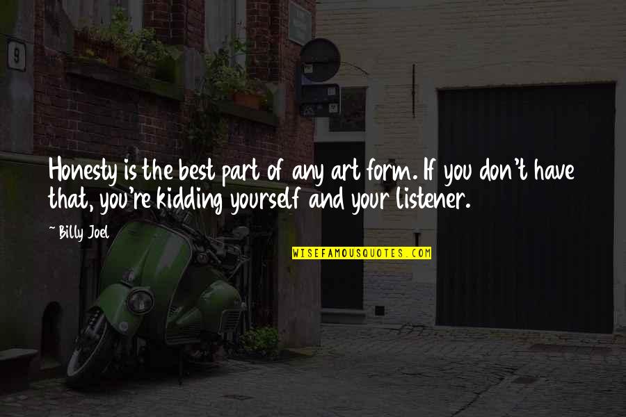 Sarsons Garage Quotes By Billy Joel: Honesty is the best part of any art Sarsons Garage Quotes By Billy Joel: Honesty is the best part of any art