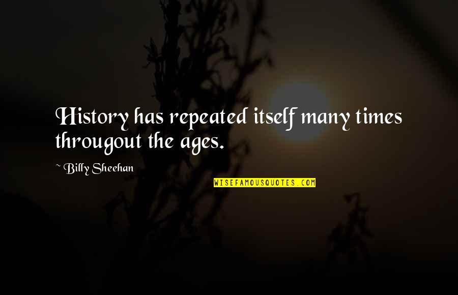 Sarsons Garage Quotes By Billy Sheehan: History has repeated itself many times througout the Sarsons Garage Quotes By Billy Sheehan: History has repeated itself many times througout the
