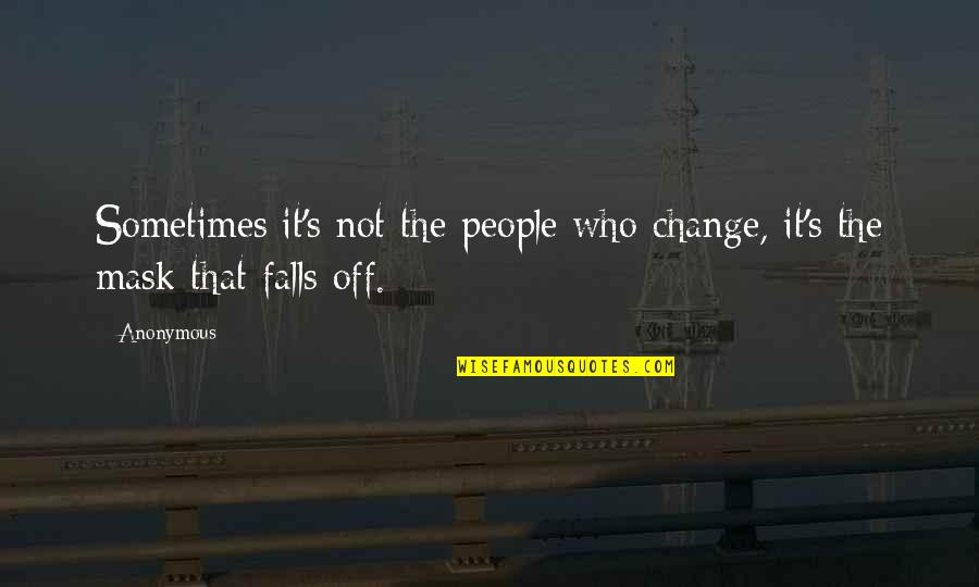 Sartaaj Quotes By Anonymous: Sometimes it's not the people who change, it's