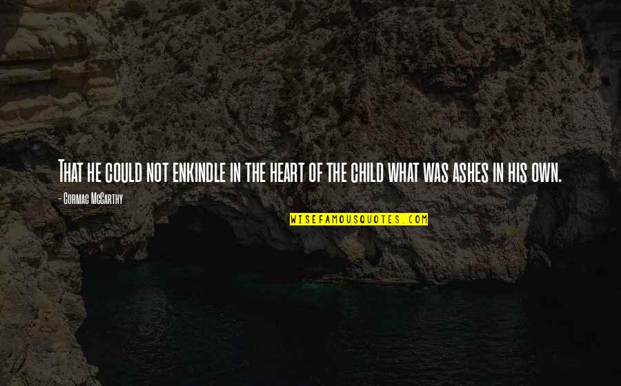 Sartain Lock Quotes By Cormac McCarthy: That he could not enkindle in the heart
