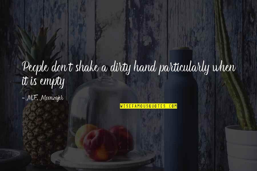 Sartain Lock Quotes By M.F. Moonzajer: People don't shake a dirty hand particularly when Sartain Lock Quotes By M.F. Moonzajer: People don't shake a dirty hand particularly when