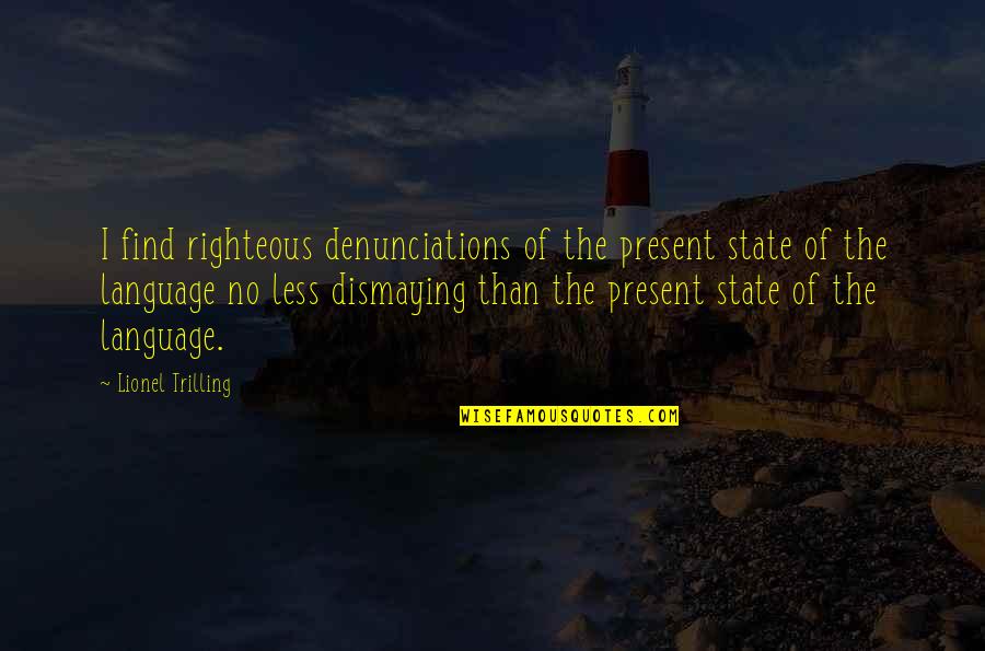Sartenes En Quotes By Lionel Trilling: I find righteous denunciations of the present state Sartenes En Quotes By Lionel Trilling: I find righteous denunciations of the present state