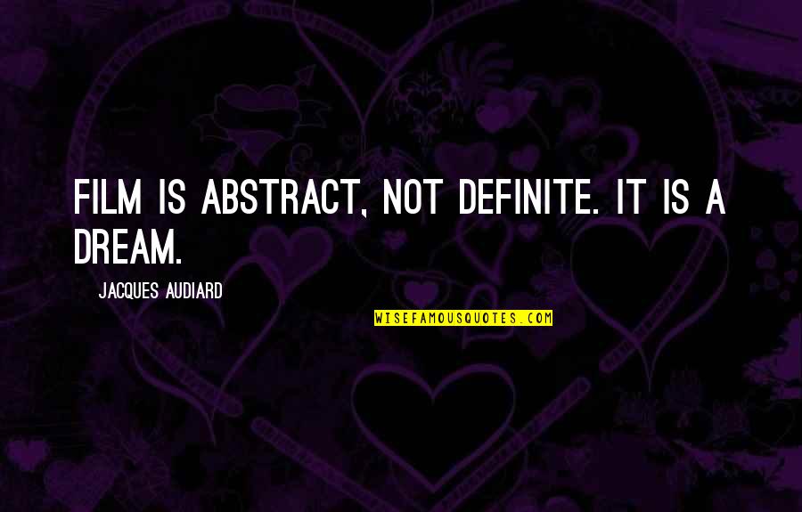 Sartine Quotes By Jacques Audiard: Film is abstract, not definite. It is a Sartine Quotes By Jacques Audiard: Film is abstract, not definite. It is a