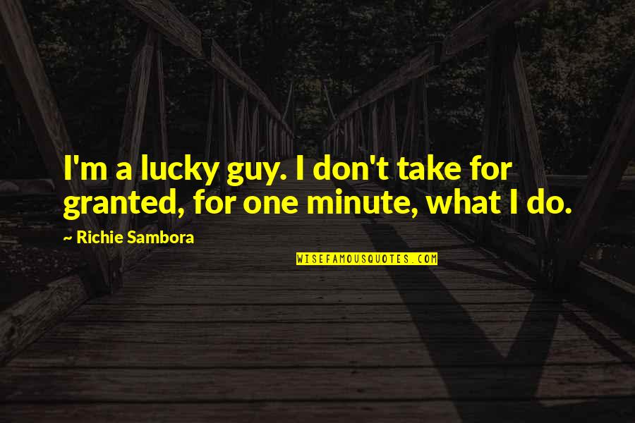 Sartisohn Quotes By Richie Sambora: I'm a lucky guy. I don't take for