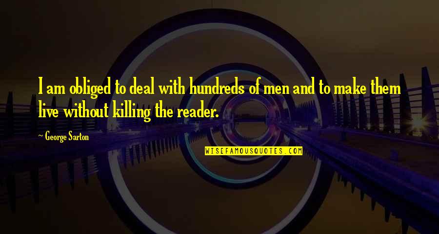 Sarton Quotes By George Sarton: I am obliged to deal with hundreds of Sarton Quotes By George Sarton: I am obliged to deal with hundreds of