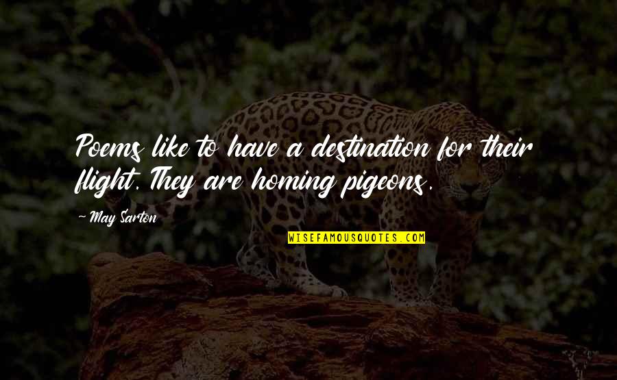 Sarton Quotes By May Sarton: Poems like to have a destination for their