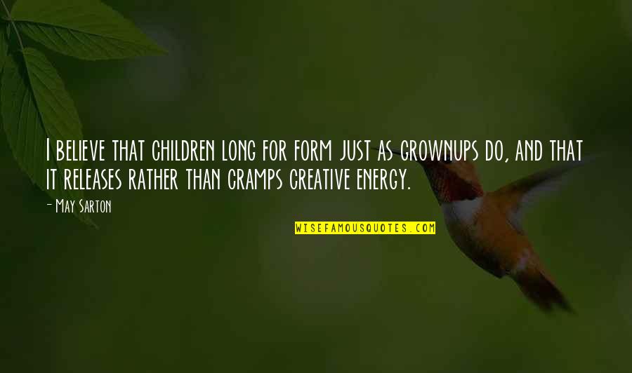 Sarton Quotes By May Sarton: I believe that children long for form just Sarton Quotes By May Sarton: I believe that children long for form just