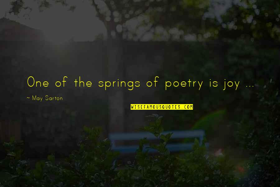 Sarton Quotes By May Sarton: One of the springs of poetry is joy