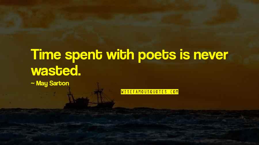 Sarton Quotes By May Sarton: Time spent with poets is never wasted. Sarton Quotes By May Sarton: Time spent with poets is never wasted.
