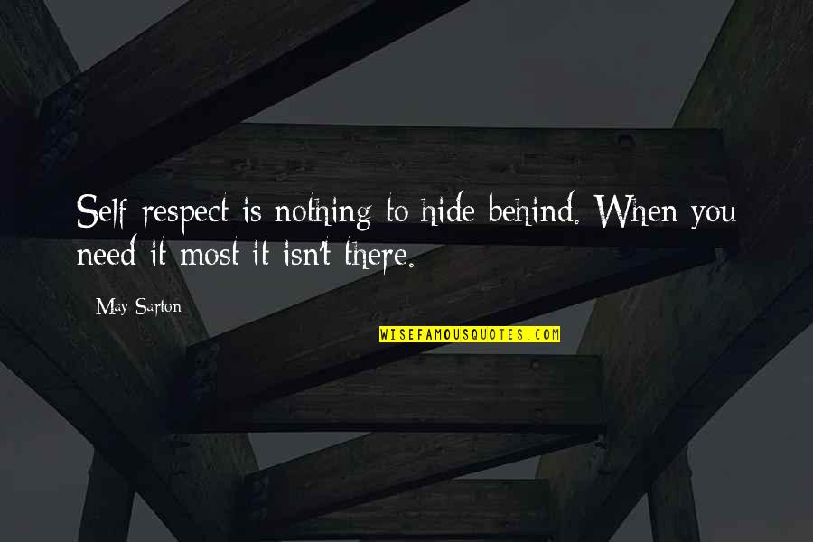 Sarton Quotes By May Sarton: Self-respect is nothing to hide behind. When you