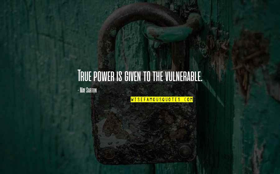 Sarton Quotes By May Sarton: True power is given to the vulnerable. Sarton Quotes By May Sarton: True power is given to the vulnerable.