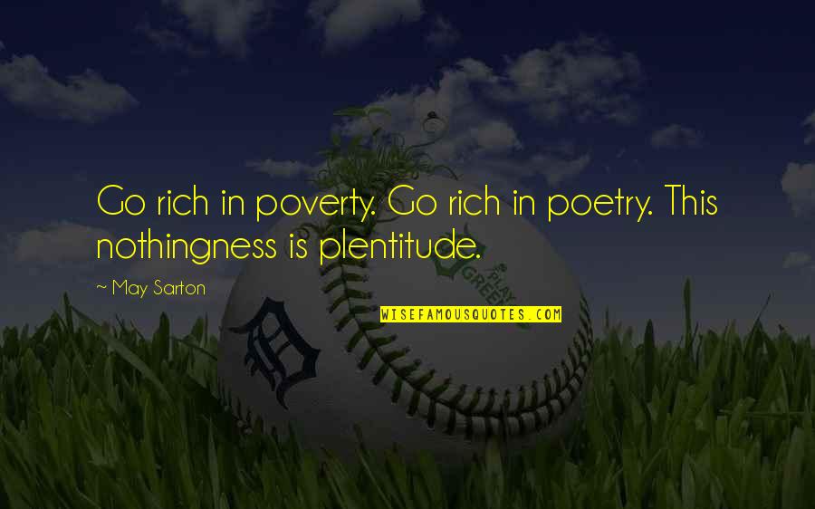 Sarton Quotes By May Sarton: Go rich in poverty. Go rich in poetry.