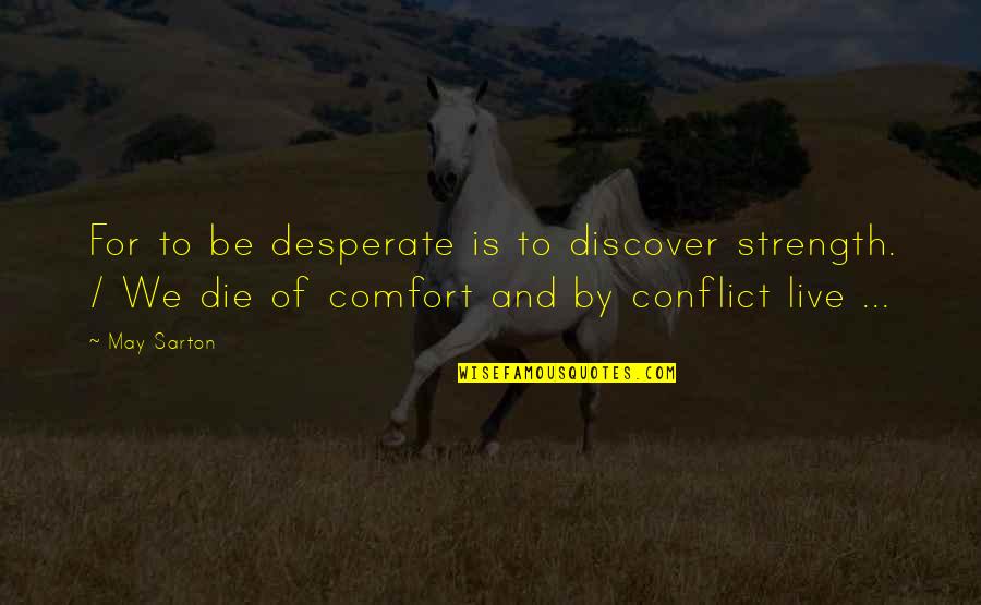 Sarton Quotes By May Sarton: For to be desperate is to discover strength.
