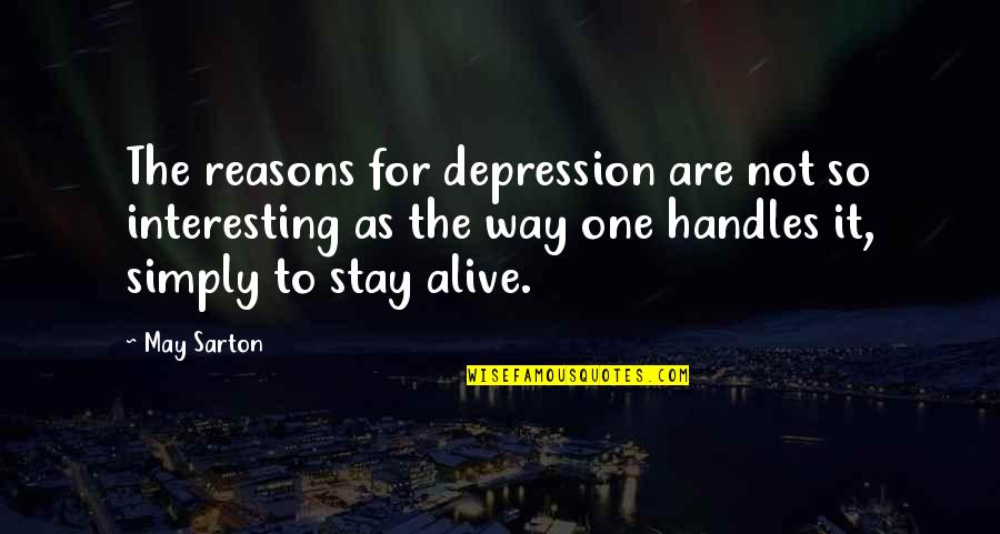 Sarton Quotes By May Sarton: The reasons for depression are not so interesting
