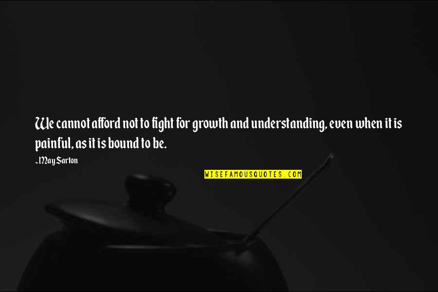 Sarton Quotes By May Sarton: We cannot afford not to fight for growth Sarton Quotes By May Sarton: We cannot afford not to fight for growth