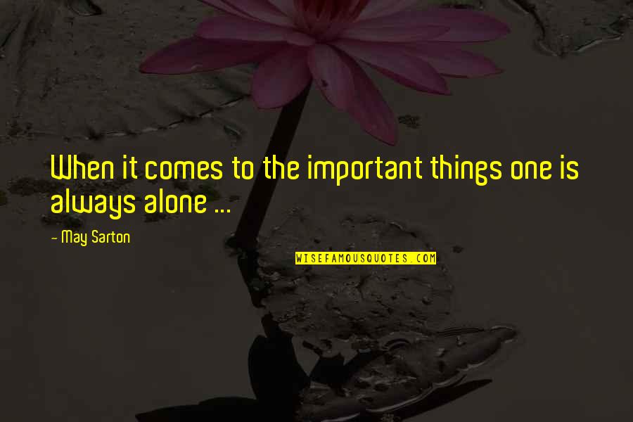 Sarton Quotes By May Sarton: When it comes to the important things one