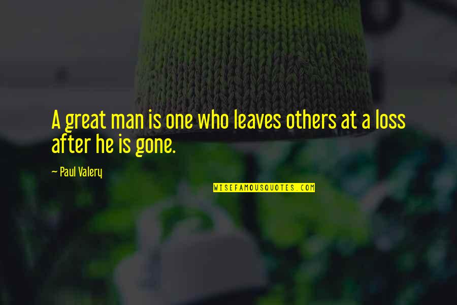 Sartore Chaussure Quotes By Paul Valery: A great man is one who leaves others