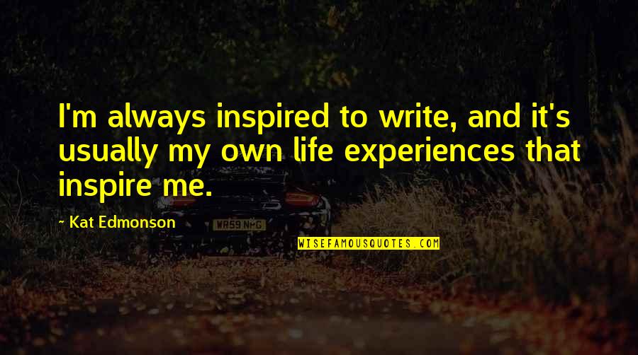 Sartore Photography Quotes By Kat Edmonson: I'm always inspired to write, and it's usually