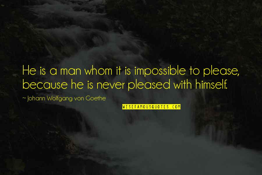Sartorially Defined Quotes By Johann Wolfgang Von Goethe: He is a man whom it is impossible