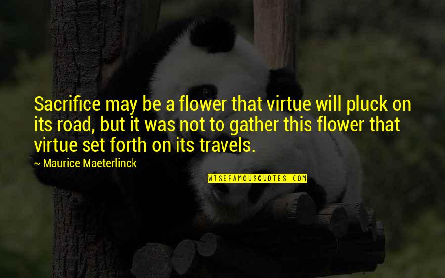 Sartorially Defined Quotes By Maurice Maeterlinck: Sacrifice may be a flower that virtue will