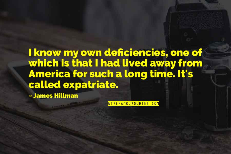 Sartorially Quotes By James Hillman: I know my own deficiencies, one of which