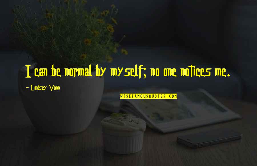 Sartorius Pain Quotes By Lindsey Vonn: I can be normal by myself; no one