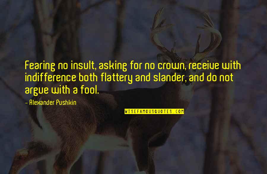 Sartre Art Quotes By Alexander Pushkin: Fearing no insult, asking for no crown, receive