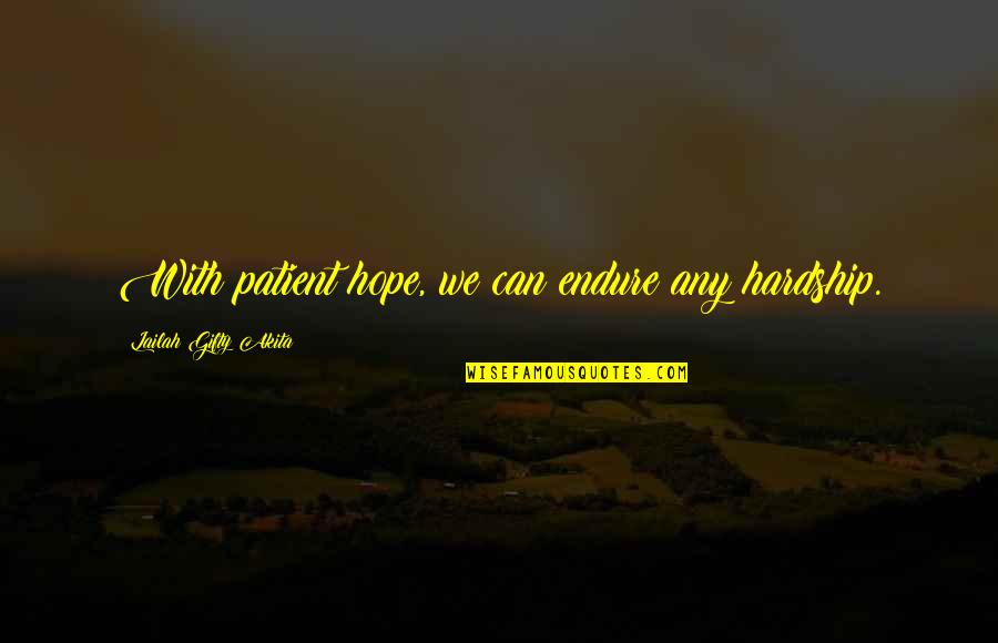 Sartre Art Quotes By Lailah Gifty Akita: With patient hope, we can endure any hardship.