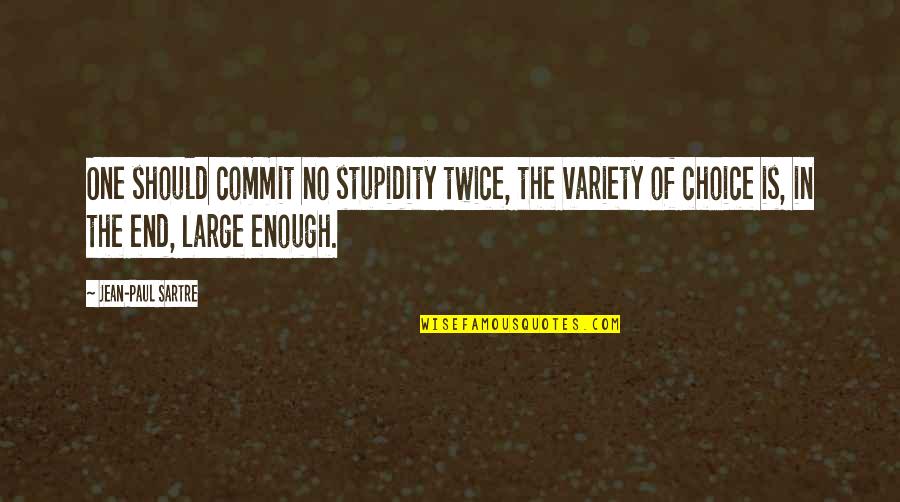 Sartre Choices Quotes By Jean-Paul Sartre: One should commit no stupidity twice, the variety Sartre Choices Quotes By Jean-Paul Sartre: One should commit no stupidity twice, the variety