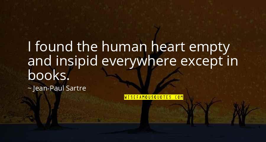 Sartre Jean Paul Quotes By Jean-Paul Sartre: I found the human heart empty and insipid Sartre Jean Paul Quotes By Jean-Paul Sartre: I found the human heart empty and insipid