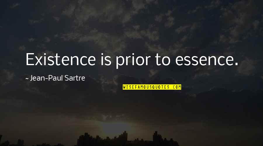Sartre Jean Paul Quotes By Jean-Paul Sartre: Existence is prior to essence.