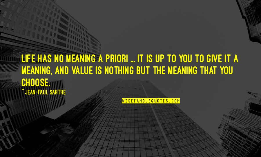 Sartre Jean Paul Quotes By Jean-Paul Sartre: Life has no meaning a priori ... It