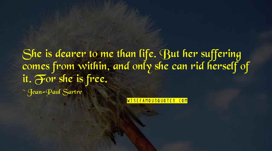 Sartre Jean Paul Quotes By Jean-Paul Sartre: She is dearer to me than life. But Sartre Jean Paul Quotes By Jean-Paul Sartre: She is dearer to me than life. But