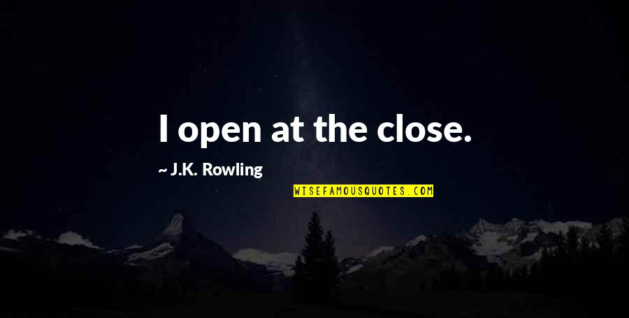 Sartre Les Mots Quotes By J.K. Rowling: I open at the close.