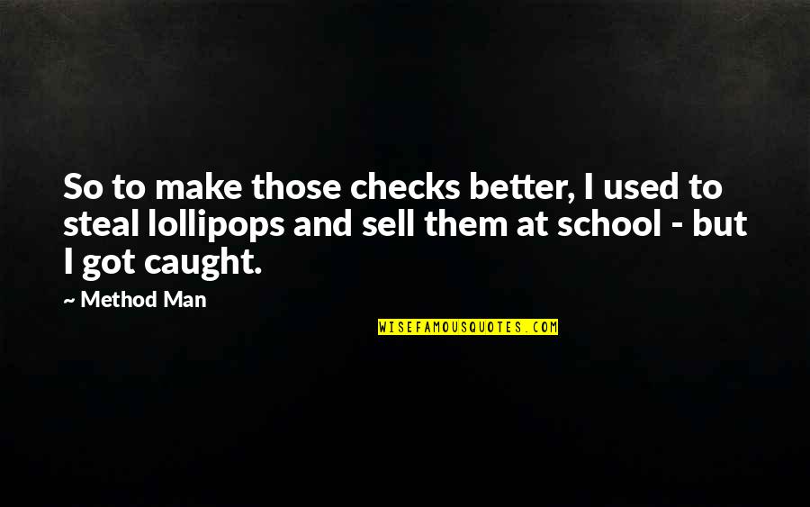 Sartre Les Mots Quotes By Method Man: So to make those checks better, I used