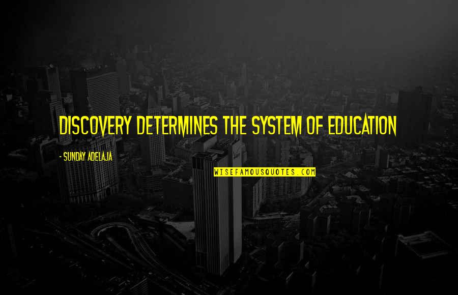 Sartre Literature Quotes By Sunday Adelaja: Discovery Determines The System Of Education