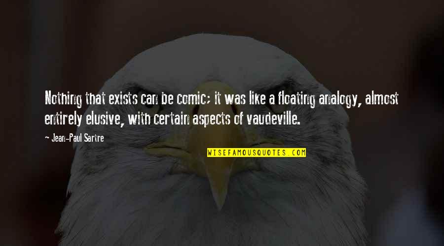 Sartre Nothing Quotes By Jean-Paul Sartre: Nothing that exists can be comic; it was Sartre Nothing Quotes By Jean-Paul Sartre: Nothing that exists can be comic; it was