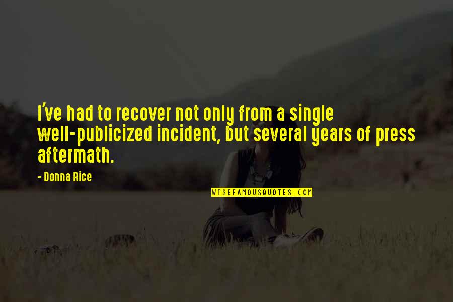 Sartres Books Quotes By Donna Rice: I've had to recover not only from a Sartres Books Quotes By Donna Rice: I've had to recover not only from a