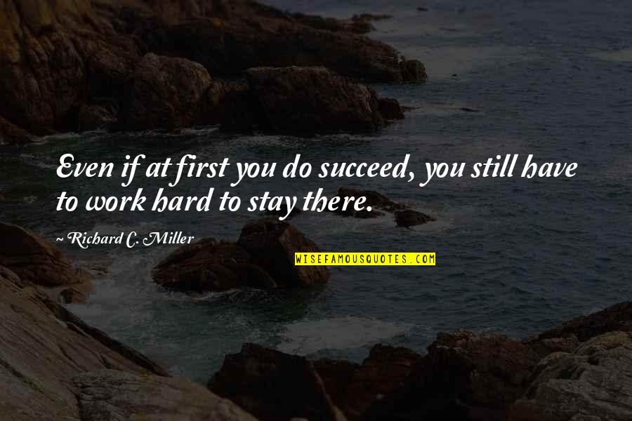 Sartwell Place Quotes By Richard C. Miller: Even if at first you do succeed, you
