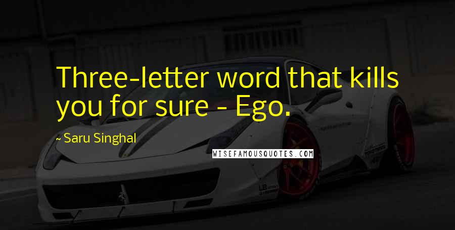 Saru Singhal quotes: Three-letter word that kills you for sure - Ego.