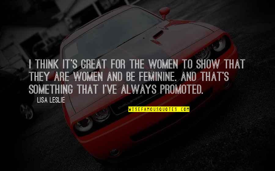 Sarubbi Painting Quotes By Lisa Leslie: I think it's great for the women to Sarubbi Painting Quotes By Lisa Leslie: I think it's great for the women to