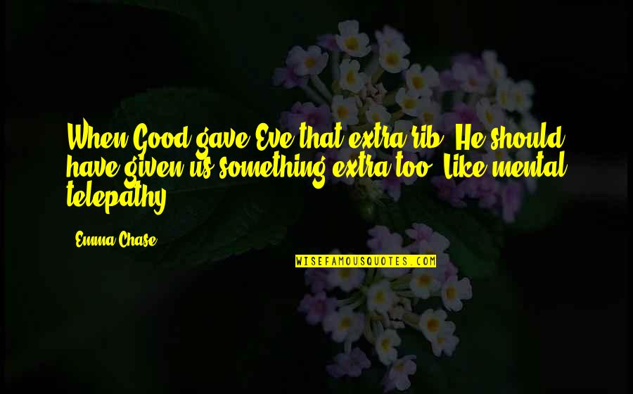 Saruman Balrog Quote Quotes By Emma Chase: When Good gave Eve that extra rib? He Saruman Balrog Quote Quotes By Emma Chase: When Good gave Eve that extra rib? He