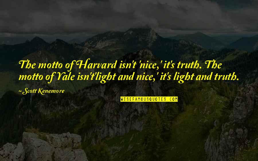 Saruman Quotes By Scott Kenemore: The motto of Harvard isn't 'nice,' it's truth.