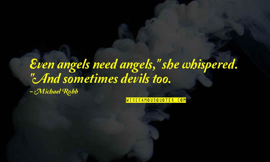 Saruman Two Towers Quotes By Michael Robb: Even angels need angels," she whispered. "And sometimes