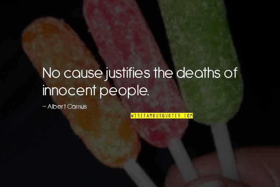 Sarumans Speech Quotes By Albert Camus: No cause justifies the deaths of innocent people.