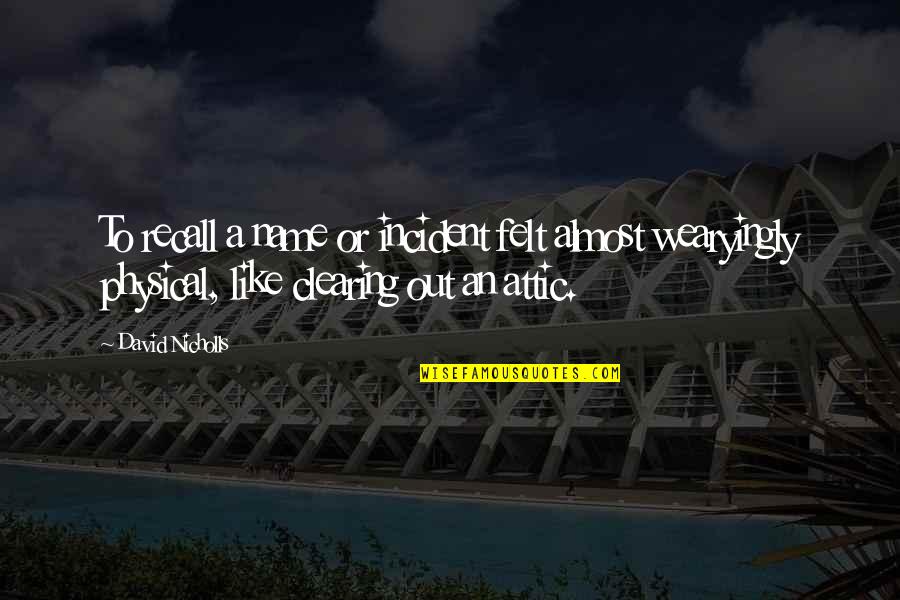 Sarutul Dulce Quotes By David Nicholls: To recall a name or incident felt almost Sarutul Dulce Quotes By David Nicholls: To recall a name or incident felt almost