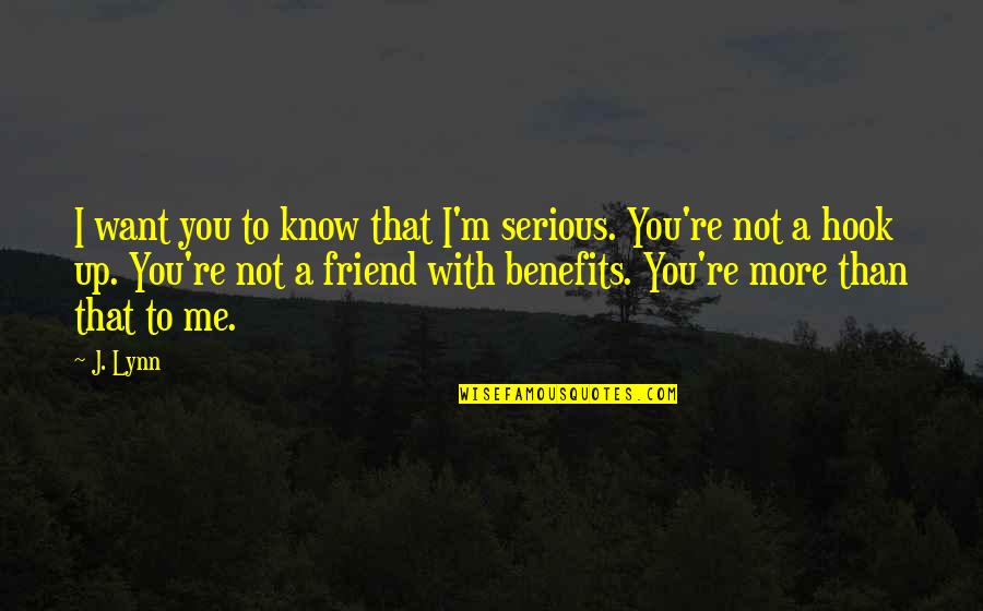 Sarutul Dulce Quotes By J. Lynn: I want you to know that I'm serious. Sarutul Dulce Quotes By J. Lynn: I want you to know that I'm serious.