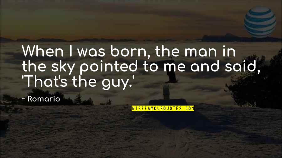 Sarva Quotes By Romario: When I was born, the man in the