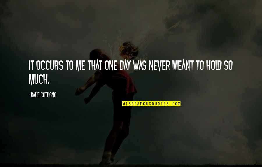 Sarvam Hd Images With Quotes By Katie Cotugno: It occurs to me that one day was Sarvam Hd Images With Quotes By Katie Cotugno: It occurs to me that one day was